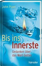 Bis ins Innerste – Gedanken über das Wort Gottes