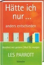 ISBN 9783775142205: Hätte ich nur... anders entschieden – Versöhnt mit Gestern - Mut für Morgen