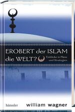 Erobert der Islam die Welt? – Einblicke in Pläne und Strategien