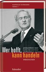 ISBN 9783775144988: Wer hofft, kann handeln – Johannes Rau - Gott und die Welt ins Gespräch bringen: Predigten