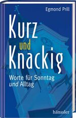 Kurz und knackig - Worte für Sonntag und Alltag