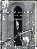 ISBN 9783775146166: Dass ich dir stetig blühe: Geistliche Gedanken - Mit Fotografien aus dem Kloster Maulbronn