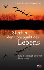 ISBN 9783775148276: Sterben - der Höhepunkt des Lebens – Eine medizinisch - biblische Betrachtung