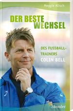 ISBN 9783775148733: Der beste Wechsel - Des Fußballtrainers Colin Bell