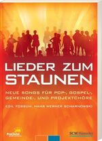 Lieder zum Staunen – Neue Songs für Pop-, Gospel-, Gemeinde- und Projektchöre