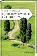 Luthers Wegweiser für jeden Tag