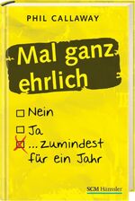 ISBN 9783775153249: Mal ganz ehrlich : ... zumindest für ein Jahr. Phil Callaway. [Übers.: Doris Leisering]