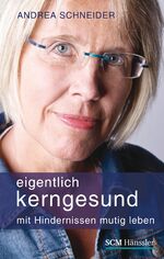 Eigentlich kerngesund - Mit Hindernissen mutig leben