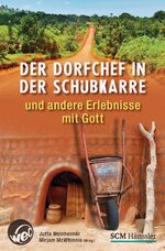 ISBN 9783775154666: Der Dorfchef in der Schubkarre: und andere Erlebnisse mit Gott