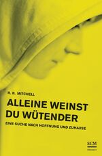 ISBN 9783775154895: Alleine weinst du wütender - Auf der Suche nach Hoffnung und Zuhause