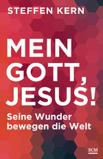 Mein Gott, Jesus! – Seine Wunder bewegen die Welt