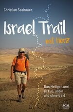 ISBN 9783775157063: Israel Trail mit Herz - Das Heilige Land zu Fuß, allein und ohne Geld