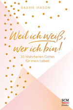 ISBN 9783775158336: Weil ich weiß, wer ich bin! - 30 Wahrheiten Gottes für mein Leben