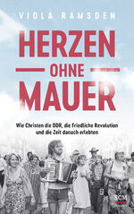 ISBN 9783775161350: Herzen ohne Mauer – Wie Christen die DDR, die Friedliche Revolution und die Zeit danach erlebten