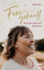 Dany Will: Freigekauft – Wie Gottes Lieb
