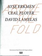 ISBN 9783775722292: Above the Fold: Ayse Erkmen, Ceal Floyer, David Lamelas Dietrich, Nikola; Lillemose, Jacob; Nakas, Kassandra und Verwoert, Jan