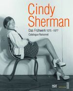 ISBN 9783775729802: Cindy Sherman - Das Frühwerk 1975-1977  Catalogue Raisonné