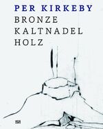 ISBN 9783775738989: Per Kirkeby. Bronze, Kaltnadel, Holz.