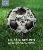Am Ball der Zeit. Deutschland und die Fu