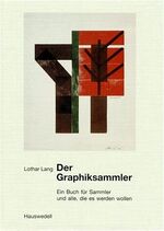 Der Graphiksammler. Ein Buch für Sammler und alle, die es werden wollen