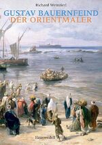 ISBN 9783776221053: Gustav Bauernfeind - Der Orientmaler