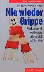 ISBN 9783776619591: nie wieder grippe, wirkungsvoll vorbeugen erfolgreich bekäpmpfen