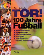 ISBN 9783776620726: Tor! 100 Jahre Fussball – Alles über Weltmeisterschaften, Olympische Spiele, Europameisterschaften, Europapokal, Europäische und nationale Ligen