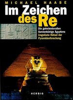 ISBN 9783776620825: Im Zeichen des Re. Die geheimnisvollen Sonnenkönige Ägyptens. Ungelöste Rätsel der Pyramidenforschung.