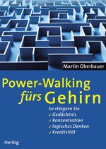 Power-Walking fürs Gehirn – So steigern Sie Gedächtnis, Konzentration, logisches Denken, Kreativität