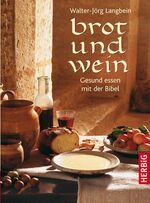 ISBN 9783776625165: Brot und Wein - Gesund essen mit der Bibel