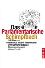 ISBN 9783776625943: Das parlamentarische Schimpfbuch - Stilblüten und Geistesblitze unserer Volksvertreter in 60 Jahren Bundestag