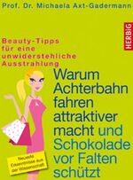 ISBN 9783776627060: Warum Achterbahn fahren attraktiver macht und Schokolade vor Falten schützt - Beauty-Tipps für eine unwiderstehliche Ausstrahlung