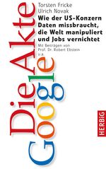 ISBN 9783776627633: Die Akte Google: Wie der US-Konzern Daten missbraucht, die Welt manipuliert und Jobs vernichtet