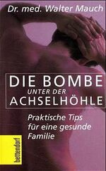 ISBN 9783776670363: Die Bombe unter der Achselhöhle: Praktische Tips für eine gesunde Familie (Bettendorf bei Herbig) praktische Tips für eine gesunde Familie