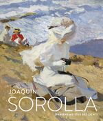 Joaquín Sorolla – Spaniens Meister des Lichts