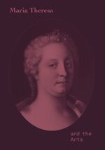 Georg Lechner: Maria Theresa and the Art Georg Lechner: Maria Theresa and the Art