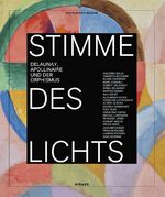 ISBN 9783777429823: Stimme des Lichts - Delaunay, Apollinaire und der Orphismus