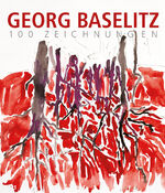 ISBN 9783777438634: Georg Baselitz. 100 Zeichnungen – Von den Anfängen bis heute