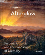 ISBN 9783777443584: Afterglow: Frederic Church and the Landscape of Memory