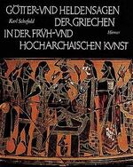 ISBN 9783777457901: Götter- und Heldensagen der Griechen in der Früh- und Hocharchaischen Kunst