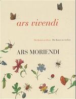 ars vivendi - ars moriendi – Die Kunst zu leben - die Kunst zu sterben