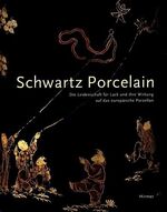 ISBN 9783777498805: Schwartz Porcelain. Die Leidenschaft für Lack und ihre Wirkung auf das europäische Porzellan