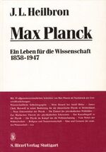 Max Planck – Ein Leben für die Wissenschaft 1858-1947