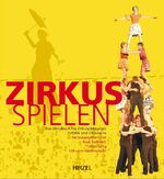 ISBN 9783777614274: Zirkus spielen - Ein Handbuch für Zirkuspädagogik, Artistik und Clownerie