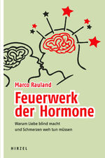 ISBN 9783777614366: Feuerwerk der Hormone | Warum Liebe blind macht und Schmerzen weh tun müssen | Marco Rauland | Taschenbuch | 160 S. | Deutsch | 2006 | Hirzel S. Verlag | EAN 9783777614366