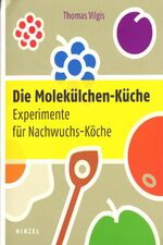 Die Molekülchen-Küche - Experimente für Nachwuchs-Köche