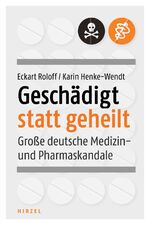 ISBN 9783777627632: Geschädigt statt geheilt – Große deutsche Medizin- und Pharmaskandale