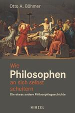 ISBN 9783777629599: Wie Philosophen an sich selbst scheitern - Die etwas andere Philosophiegeschichte