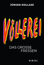 ISBN 9783777629681: Völlerei - Das große Fressen | Einer der bekanntesten Restaurantkritiker Deutschlands, Jürgen Dollase, erforscht kenntnisreich die Höhen und Tiefen unserer Lust am Essen