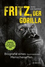 ISBN 9783777629698: Fritz, der Gorilla : Biografie eines faszinierenden Menschenaffen | Nominiert für den NDR-Sachbuchpreis 2022